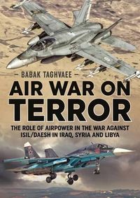 Cover image for Air War on Terror: The Role of Airpower in the War Against Isil/Daesh in Iraq, Syria and Libya