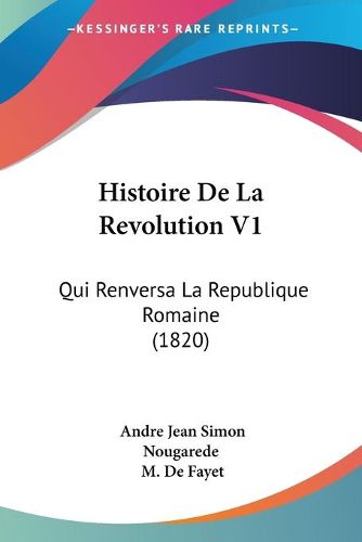 Cover image for Histoire de La Revolution V1: Qui Renversa La Republique Romaine (1820)