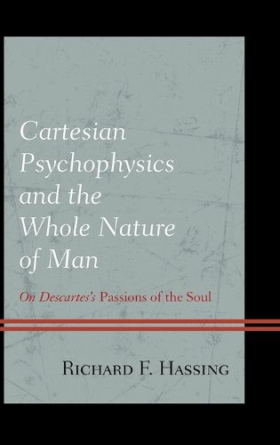 Cover image for Cartesian Psychophysics and the Whole Nature of Man: On Descartes's Passions of the Soul