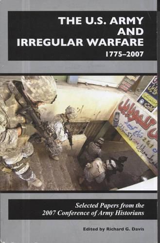 Cover image for U.S. Army and Irregular Warfare 1775-2007: Selected Papers from the 2007 Conference of Army Historians