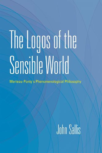 Cover image for The Logos of the Sensible World: Merleau-Ponty's Phenomenological Philosophy