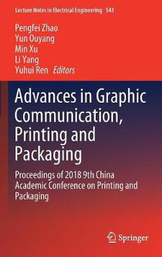 Cover image for Advances in Graphic Communication, Printing and Packaging: Proceedings of 2018 9th China Academic Conference on Printing and Packaging