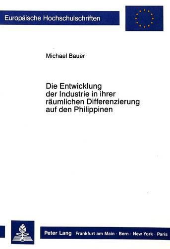 Die Entwicklung Der Industrie in Ihrer Raeumlichen Differenzierung Auf Den Philippinen