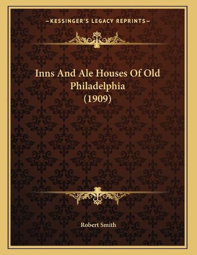 Inns and Ale Houses of Old Philadelphia (1909)