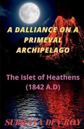 Cover image for A Dalliance On A Primeval Archipelago: The Islet of Heathen