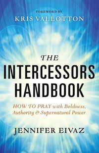 Cover image for The Intercessors Handbook - How to Pray with Boldness, Authority and Supernatural Power