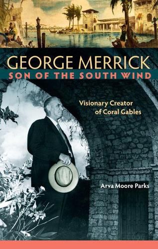 Cover image for George Merrick, Son of the South Wind: Visionary Creator of Coral Gables