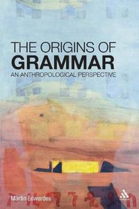 Cover image for The Origins of Grammar: An Anthropological Perspective
