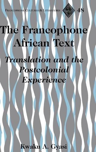 The Francophone African Text: Translation and the Postcolonial Experience