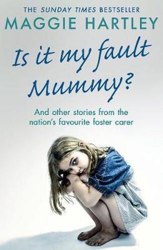 Is It My Fault Mummy?: And other true stories from the nation s favourite foster carer