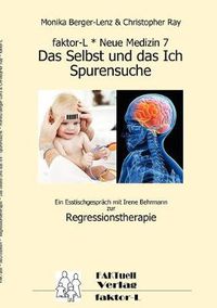 Cover image for faktor-L * Neue Medizin 7 * Das Selbst und das Ich - Spurensuche *: Ein Esstischgesprach mit Irene Behrmann zur Regressionstherapie