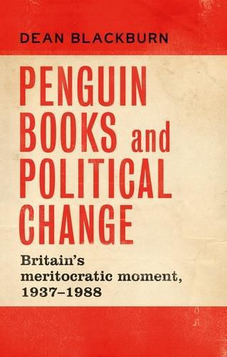 Cover image for Penguin Books and Political Change: Britain's Meritocratic Moment, 1937-1988