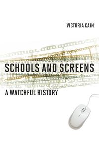 Cover image for Schools and Screens: A Watchful History
