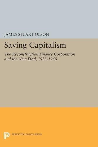 Cover image for Saving Capitalism: The Reconstruction Finance Corporation and the New Deal, 1933-1940