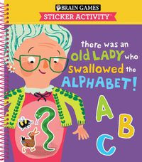 Cover image for Brain Games - Sticker Activity: There Was an Old Lady Who Swallowed the Alphabet! (for Kids Ages 3-6)