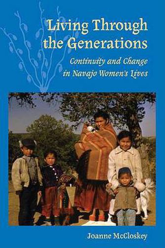 Cover image for Living Through the Generations: Continuity and Change in Navajo Women's Lives