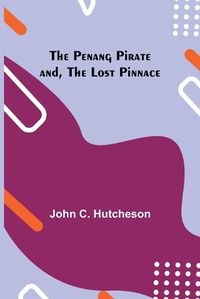 Cover image for The Penang Pirate and, The Lost Pinnace