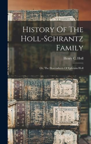 Cover image for History Of The Holl-schrantz Family