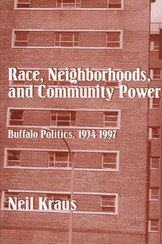 Cover image for Race, Neighborhoods, and Community Power: Buffalo Politics, 1934-1997