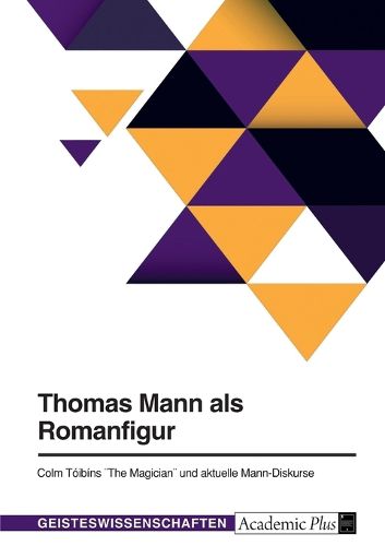 Cover image for Thomas Mann als Romanfigur. Colm Toibins "The Magician" und aktuelle Mann-Diskurse