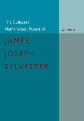 Cover image for The Collected Mathematical Papers of James Joseph Sylvester: Volume 2, 1854-1873