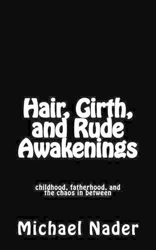 Cover image for Hair, Girth, and Rude Awakenings: childhood, fatherhood, and the chaos in between