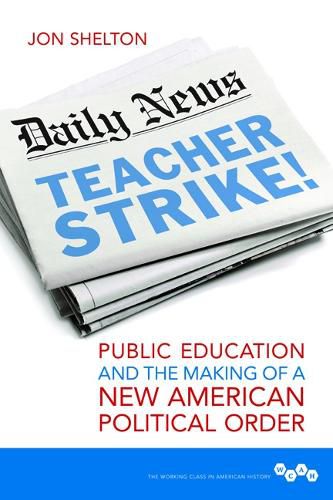 Cover image for Teacher Strike!: Public Education and the Making of a New American Political Order