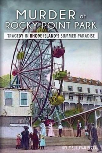 Cover image for Murder at Rocky Point Park: Tragedy in Rhode Island's Summer Paradise