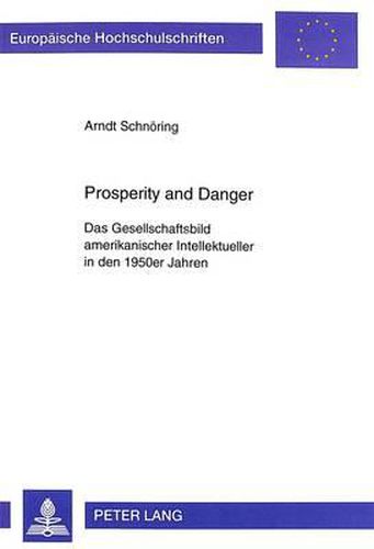 Cover image for Prosperity and Danger: Das Gesellschaftsbild Amerikanischer Intellektueller in Den 1950er Jahren
