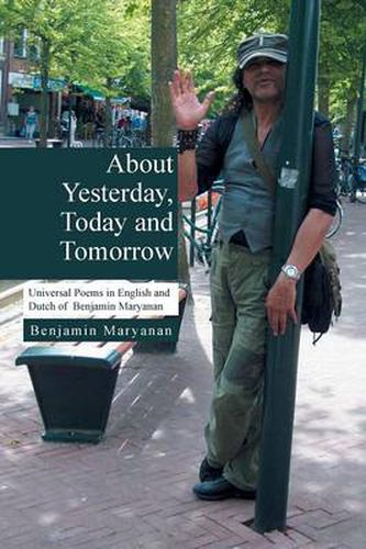 Cover image for About Yesterday, Today and Tomorrow: Universal Poems in English and Dutch of Benjamin Maryanan