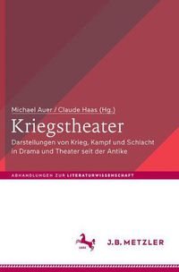 Cover image for Kriegstheater: Darstellungen von Krieg, Kampf und Schlacht in Drama und Theater seit der Antike