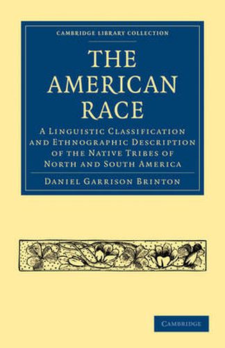 The American Race: A Linguistic Classification and Ethnographic Description of the Native Tribes of North and South America