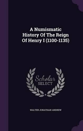 A Numismatic History of the Reign of Henry I (1100-1135)