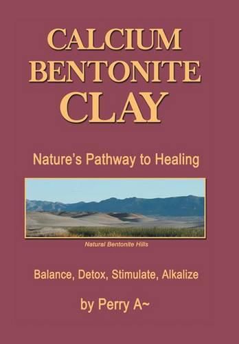 Calcium Bentonite Clay: Nature's Pathway to Healing Balance, Detox, Stimulate, Alkalize