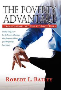 Cover image for The Poverty Advantage, Transforming Hard Times To Good Times