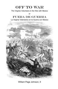 Cover image for Off to War: The Virginia Volunteers in the War with Mexico