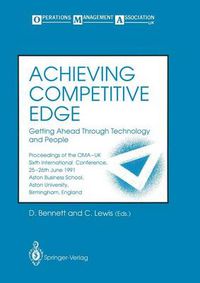 Cover image for Achieving Competitive Edge: Getting Ahead Through Technology and People Proceedings of the OMA-UK Sixth International Conference