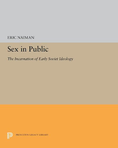 Sex in Public: The Incarnation of Early Soviet Ideology