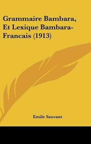 Cover image for Grammaire Bambara, Et Lexique Bambara-Francais (1913)