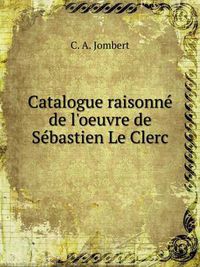 Cover image for Catalogue Raisonne de L'Oeuvre de Sebastien Le Clerc