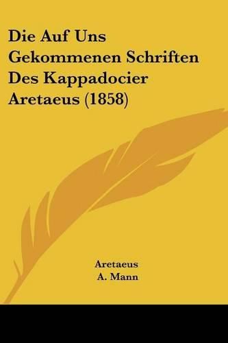 Cover image for Die Auf Uns Gekommenen Schriften Des Kappadocier Aretaeus (1858)