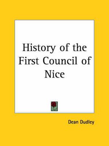 Cover image for History of the First Council of Nice: A World's Christian Convention, A.D.325