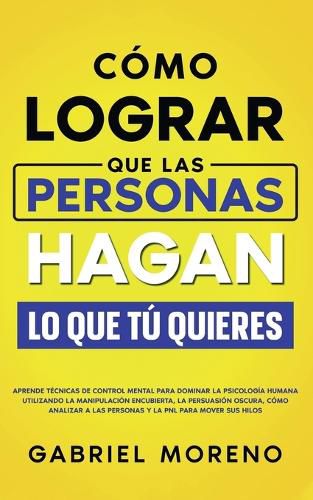Cover image for Como Lograr Que Las Personas Hagan Lo Que Tu Quieres