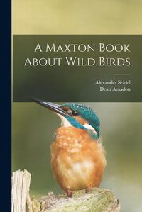 Cover image for A Maxton Book About Wild Birds