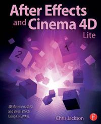 Cover image for After Effects and Cinema 4D Lite: 3D Motion Graphics and Visual Effects Using CINEWARE