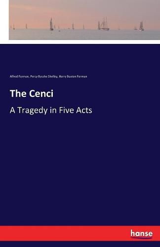 The Cenci: A Tragedy in Five Acts