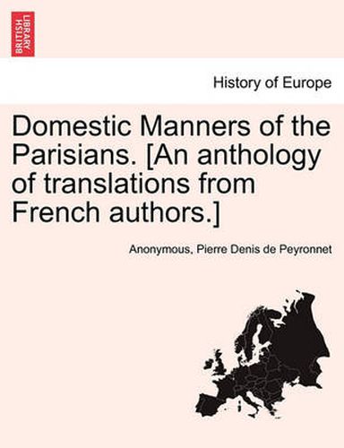 Cover image for Domestic Manners of the Parisians. [An Anthology of Translations from French Authors.]