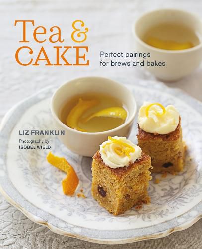 Cover image for Tea and Cake: Perfect Pairings for Brews and Bakes