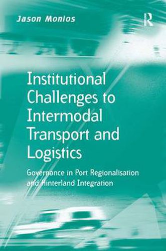 Cover image for Institutional Challenges to Intermodal Transport and Logistics: Governance in Port Regionalisation and Hinterland Integration