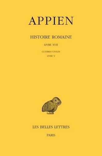 Appien, Histoire Romaine: Tome XII, Livre XVII: Guerres Civiles: Livre V